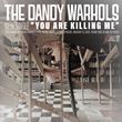 The Dandy Warhols - You Are Killing Me